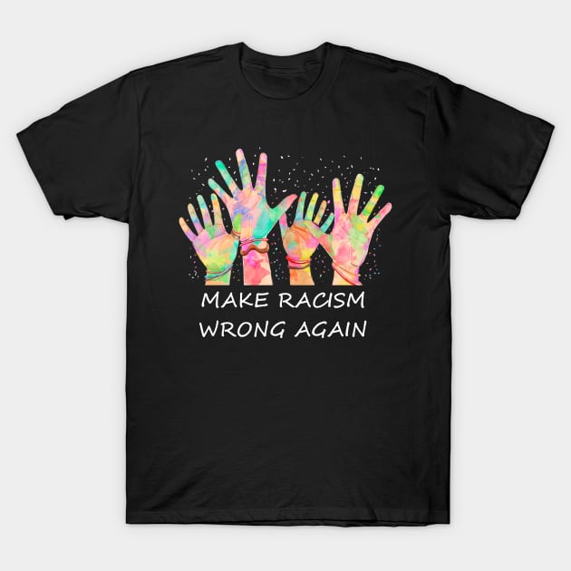 Make Racism Wrong Again Anti Trump Anti Hate T-Shirt by Trendy_Designs